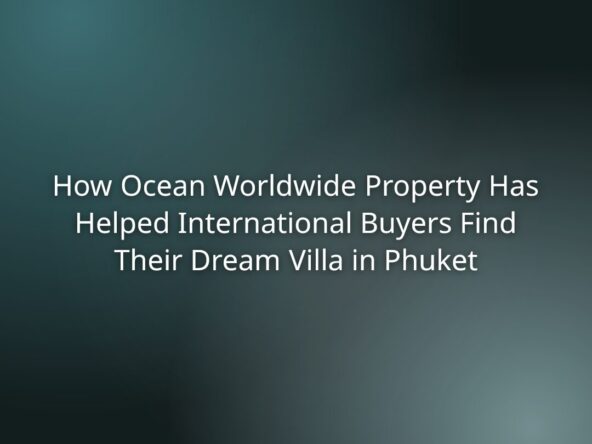 Title slide: How Ocean Worldwide Property Has Helped International Buyers Find Their Dream Villa in Phuket on a teal blurred background
