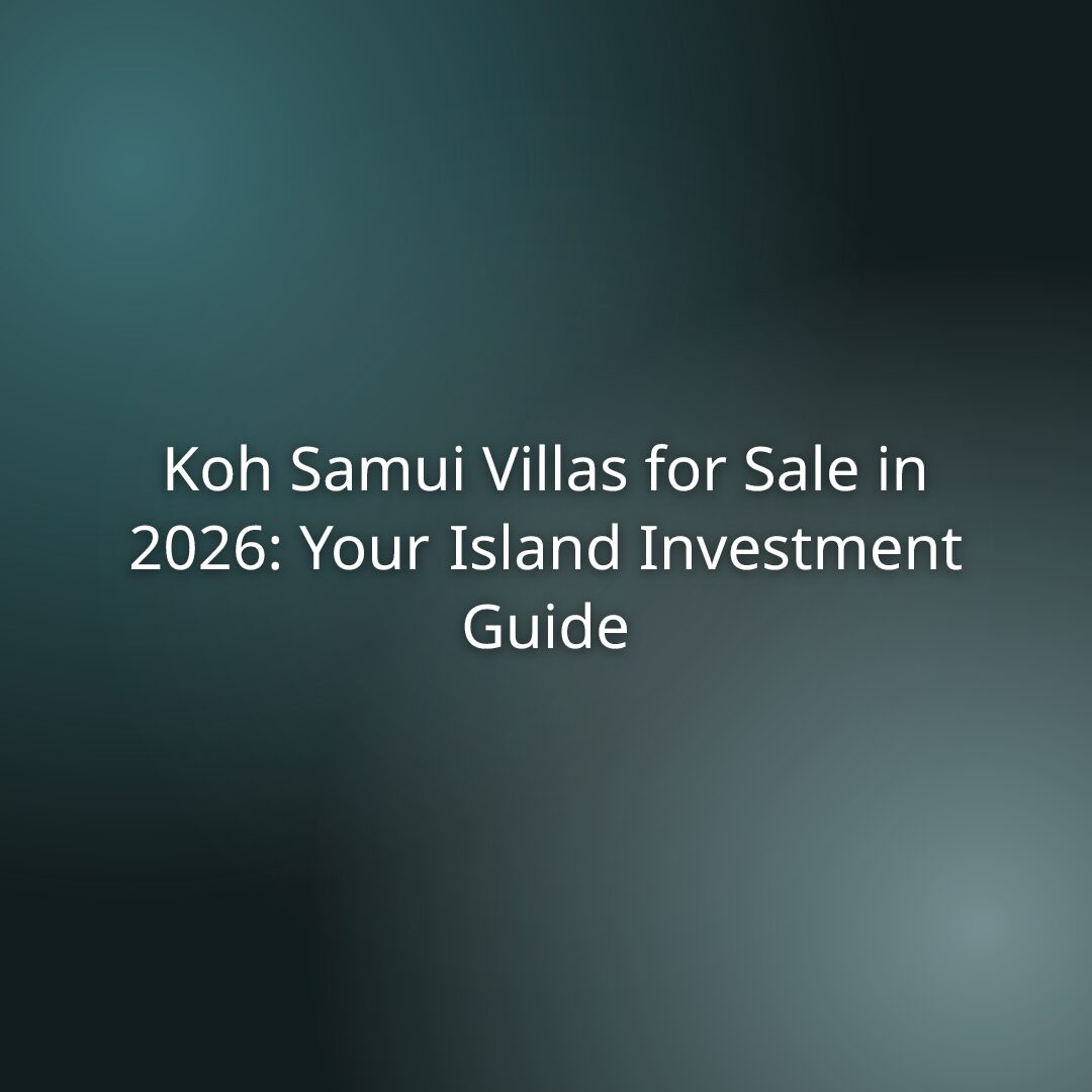 Koh Samui Villas for Sale in 2026: Your Island Investment Guide