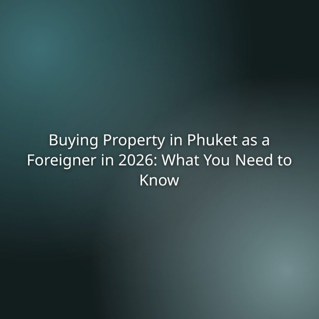 Hero banner displaying the article title: 'Buying Property in Phuket as a Foreigner in 2026: What You Need to Know' on a teal gradient background.