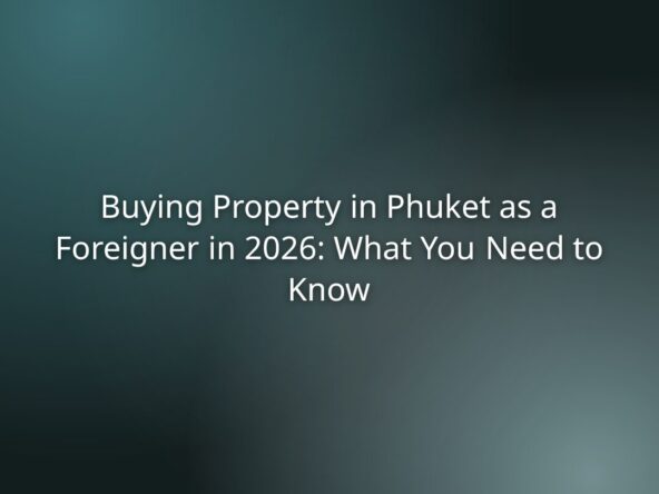 Hero banner displaying the article title: 'Buying Property in Phuket as a Foreigner in 2026: What You Need to Know' on a teal gradient background.