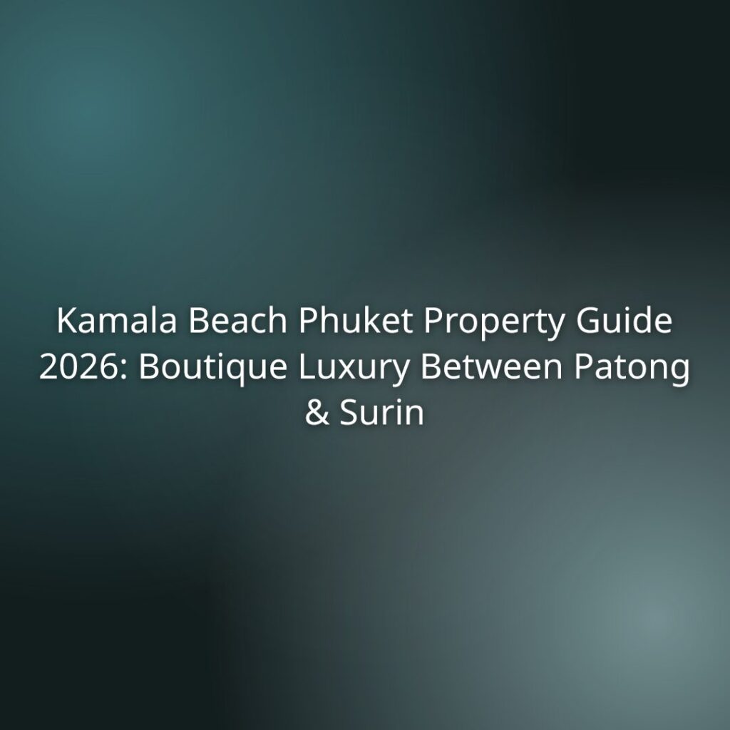 Kamala Beach Phuket Property Guide 2026: Boutique Luxury Between Patong & Surin