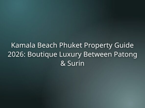 Kamala Beach Phuket Property Guide 2026: Boutique Luxury Between Patong & Surin