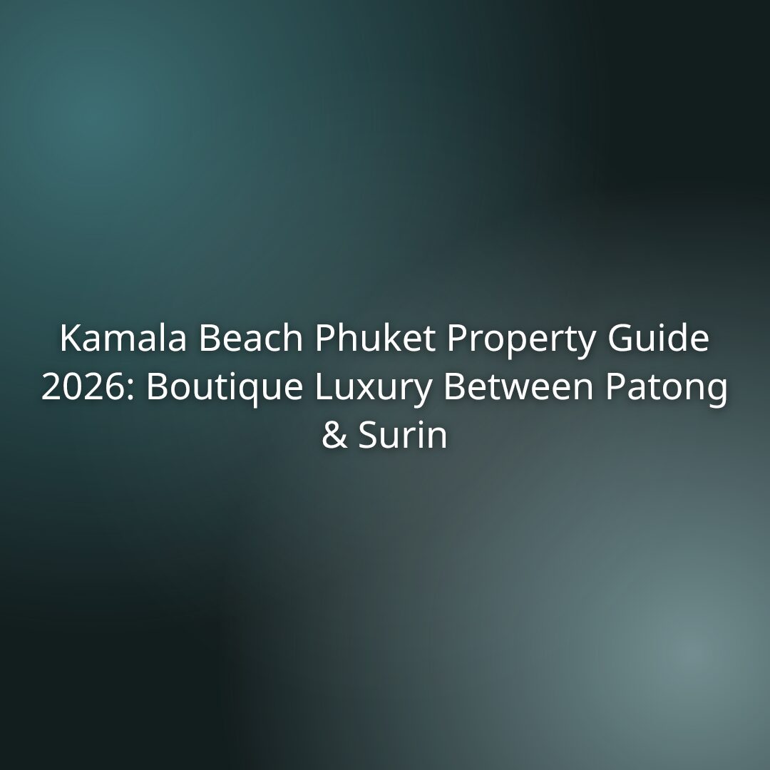 Kamala Beach Phuket Property Guide 2026: Boutique Luxury Between Patong & Surin