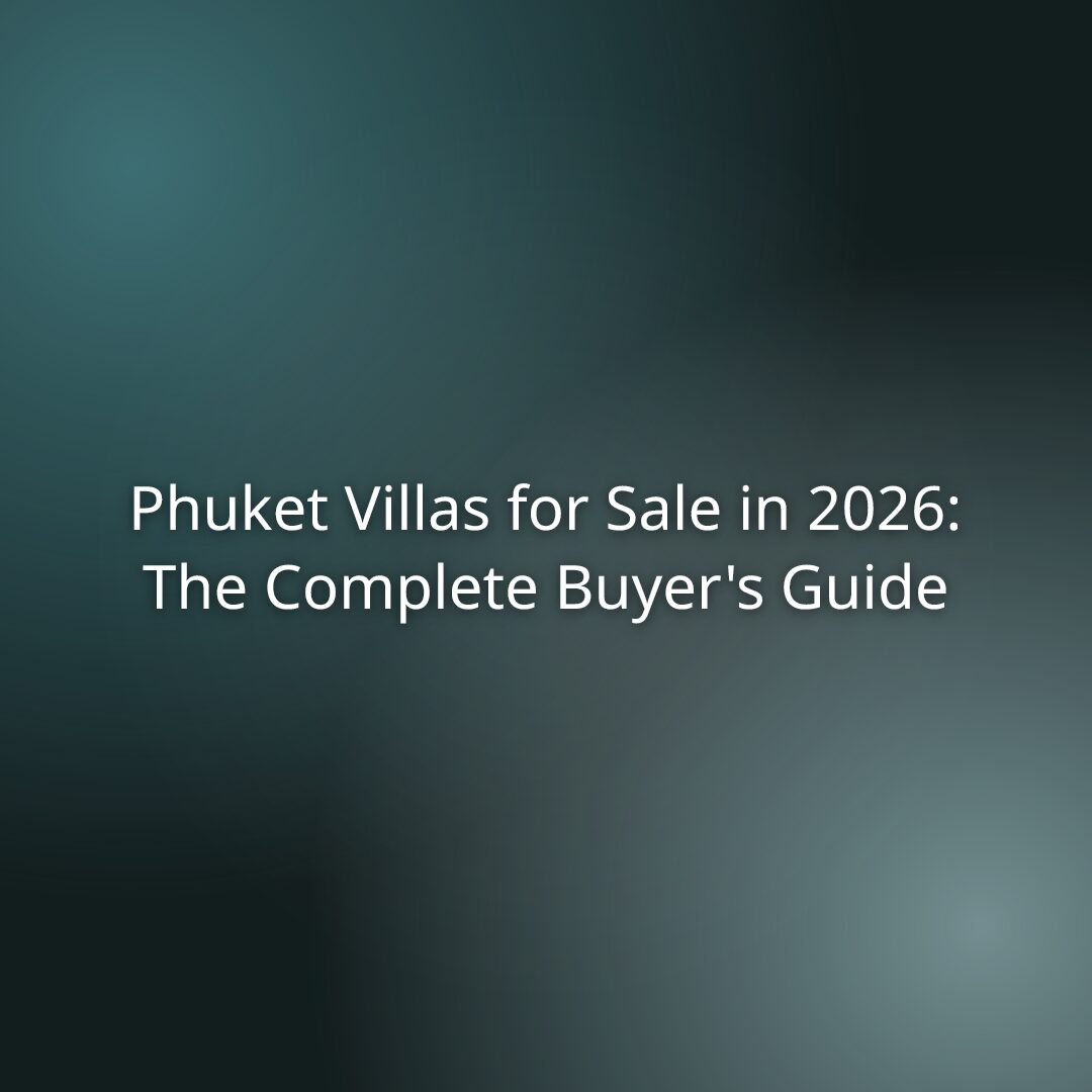 Phuket Villas for Sale in 2026: The Complete Buyer’s Guide