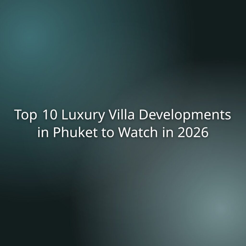 Top 10 Luxury Villa Developments in Phuket to Watch in 2026