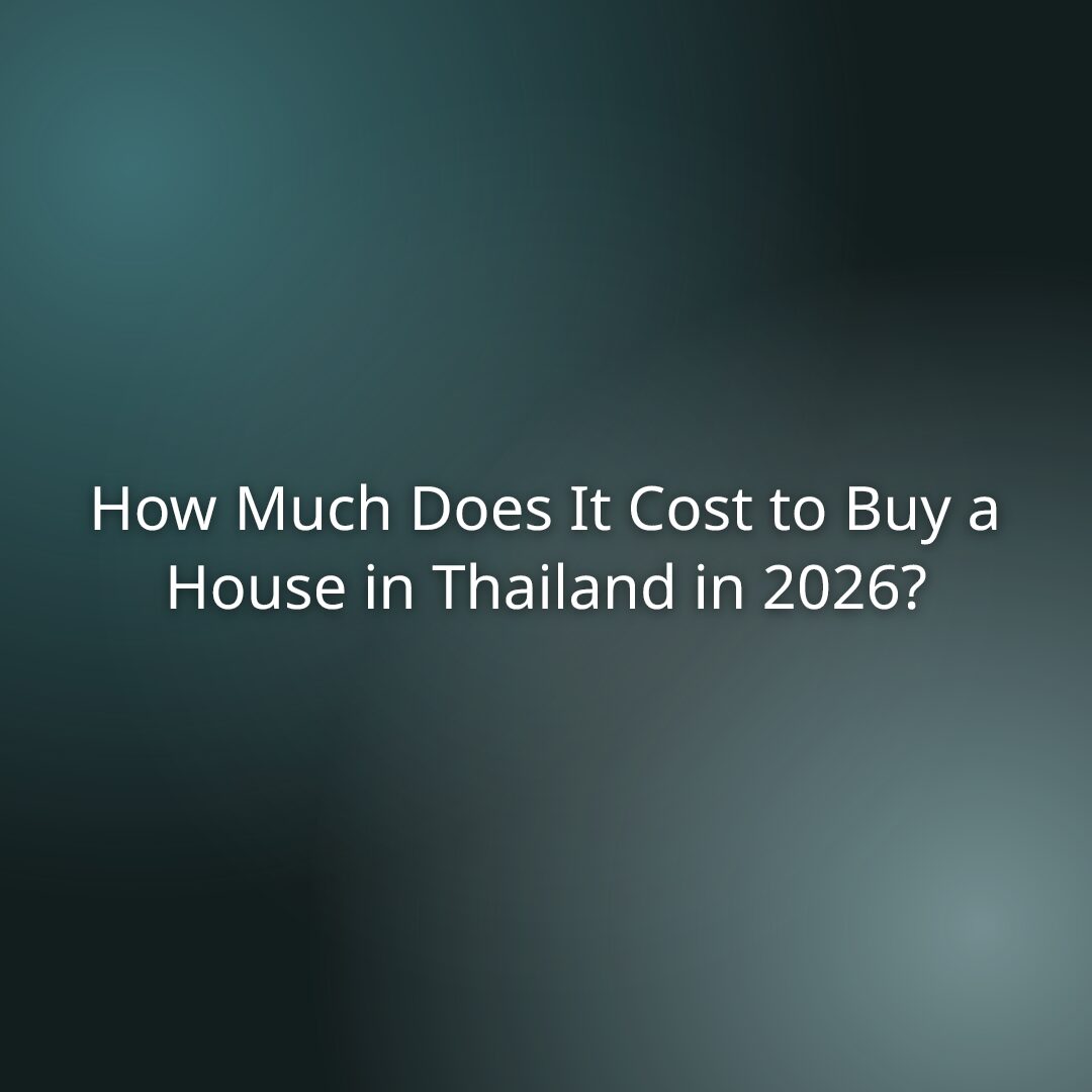 How Much Does It Cost to Buy a House in Thailand in 2026?