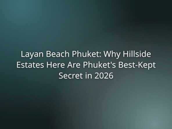 Headline card: Layan Beach Phuket—Why Hillside Estates Here Are Phuket's Best-Kept Secret in 2026