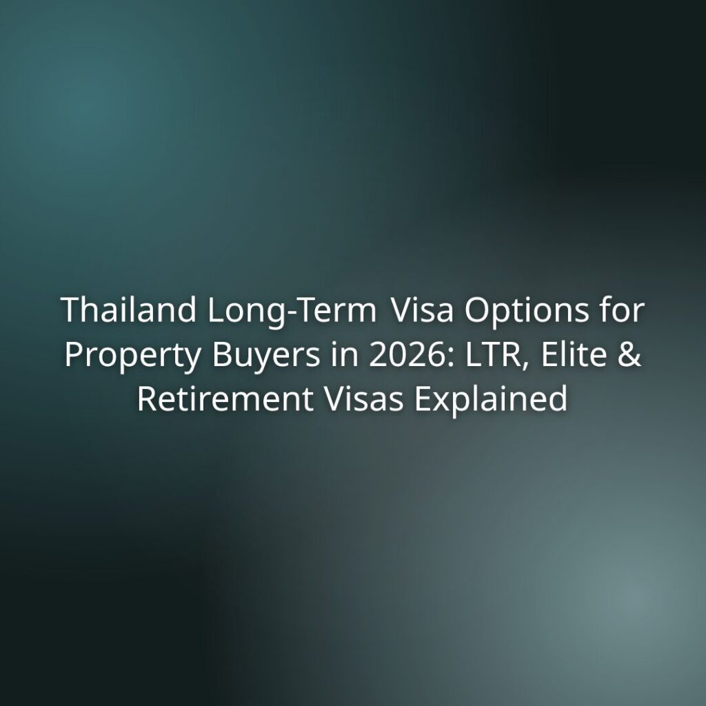 Hero image for an article about Thailand long-term visa options for property buyers in 2026 (LTR, Elite, and Retirement Visas) explained.