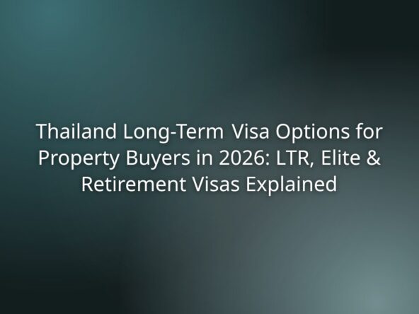 Hero image for an article about Thailand long-term visa options for property buyers in 2026 (LTR, Elite, and Retirement Visas) explained.