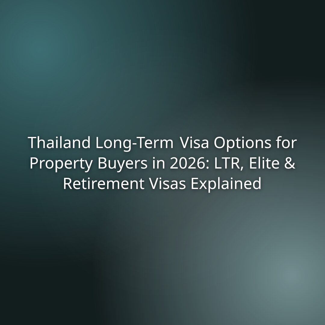 Thailand Long-Term Visa Options for Property Buyers in 2026: LTR, Elite & Retirement Visas Explained