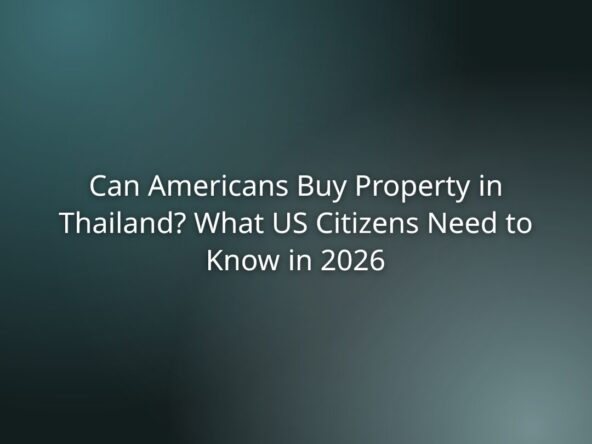 Headline: Can Americans Buy Property in Thailand? What US Citizens Need to Know in 2026.