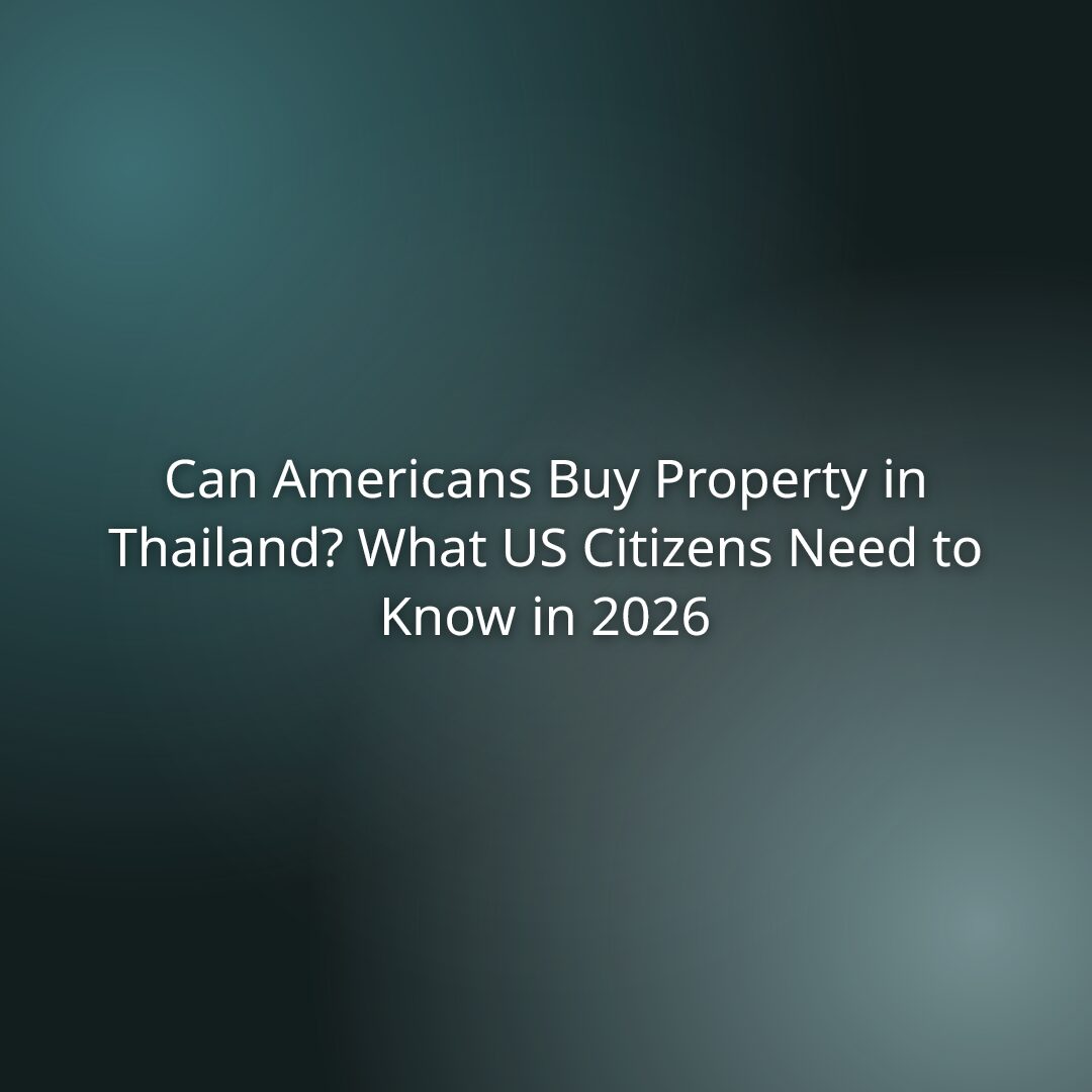 Can Americans Buy Property in Thailand? What US Citizens Need to Know in 2026