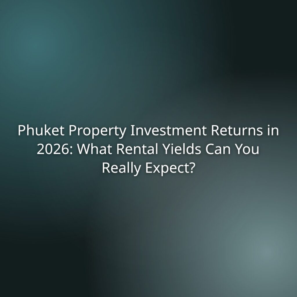 Cover image for an article about Phuket property investment returns in 2026 and expected rental yields.