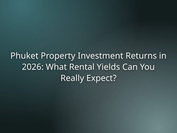 Cover image for an article about Phuket property investment returns in 2026 and expected rental yields.